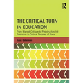 The Critical Turn in Education: From Marxist Critique to Poststructuralist Feminism to Critical Theories of Race