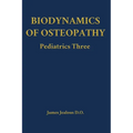 Biodynamics of Osteopathy Pediatrics Three