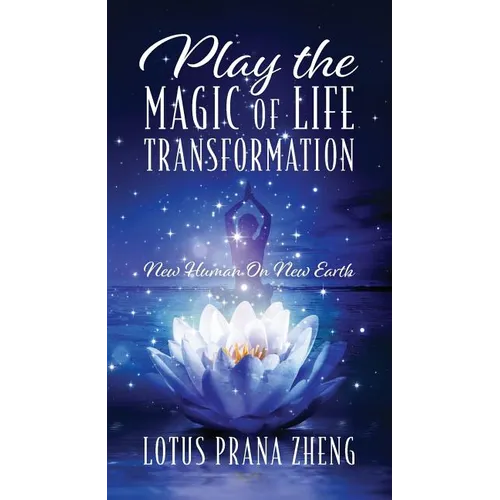 Play The Magic of Life Transformation: New Human On New Earth