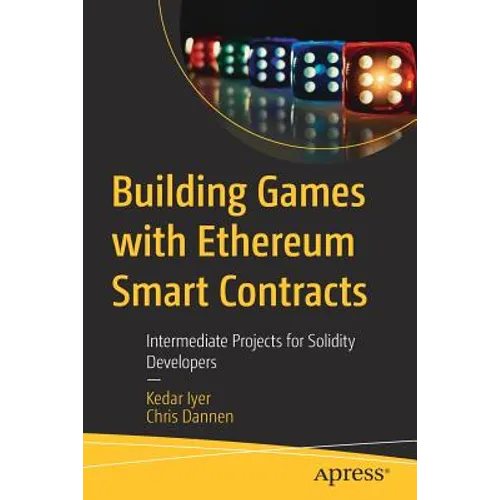Building Games with Ethereum Smart Contracts: Intermediate Projects for Solidity Developers