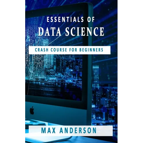 Essentials of Data Science: Crash Course for Beginners