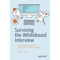 Surviving the Whiteboard Interview: A Developer's Guide to Using Soft Skills to Get Hired