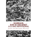 Marriage: Raw In the Spirit: A 21-Day Marriage Devotional