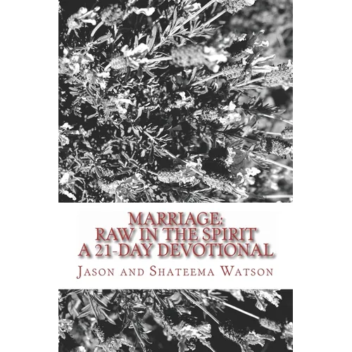 Marriage: Raw In the Spirit: A 21-Day Marriage Devotional