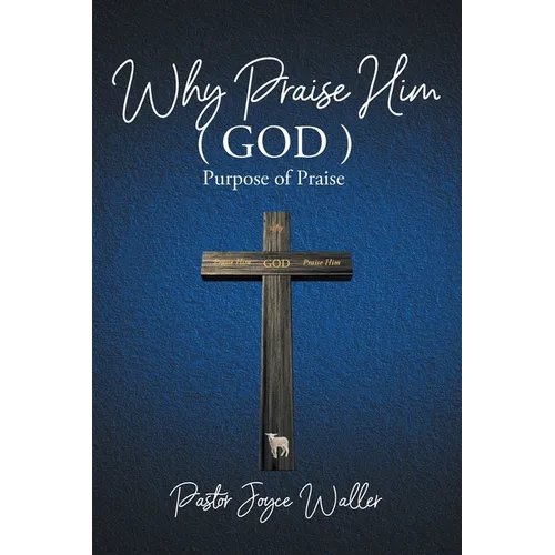 Why Praise Him(God): Purpose of Praise