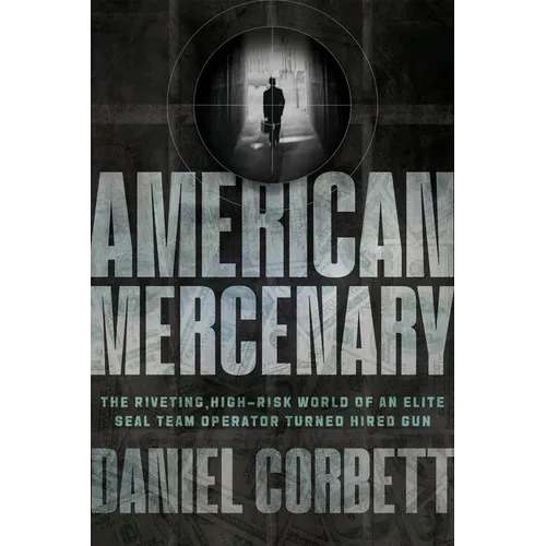 American Mercenary: The Riveting, High-Risk World of an Elite Seal Team Operator Turned Hired Gun