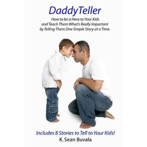 DaddyTeller: How to be a Hero to Your Kids and Teach Them What's Really by Telling Them One Simple Story at a Time