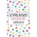 52 Simple Reasons Why I Love You (Written by Me)