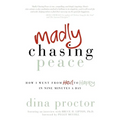 Madly Chasing Peace: How I Went from Hell to Happy in Nine Minutes a Day