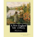 A New England Tale (1822). By: Catharine Maria Sedgwick: Jane Elton, orphaned as a young girl, goes to live with her aunt Mrs. Wilson, a selfish and