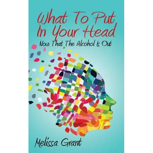 What To Put In Your Head: Now That The Alcohol Is Out