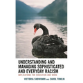 Understanding and Managing Sophisticated and Everyday Racism: Implications for Education and Work