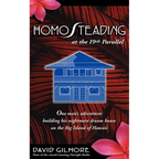 Homosteading at the 19th Parallel: One Man's Adventures Building His Nightmare Dream House on the Big Island of Hawaii