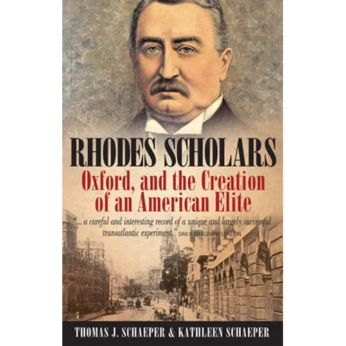 Rhodes Scholars, Oxford, and the Creation of an American Elite