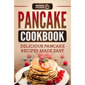 Pancake Cookbook: Delicious Pancake Recipes Made Easy