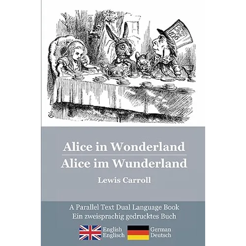 Alice in Wonderland / Alice im Wunderland: Alice's classic adventures in a bilingual parallel text English/German edition - Die klassischen Abenteuer