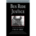 Bus Ride to Justice (Revised Edition): Changing the System by the System, the Life and Works of Fred Gray