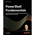 PowerShell Fundamentals: A practical foundation in PowerShell commands, modules, data, objects, operators, and control flow