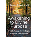 Awakening To Divine Purpose: A Guide Through the Six Stages of Spiritual Transformation