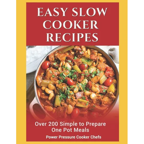 Easy Slow Cooker Recipes: Over 200 Simple to Prepare One Pot Meals