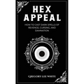 Hex Appeal: How to Cast Dark Spells of Revenge, Cursing, and Damnation