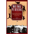 White House Pet Detectives: Tales of Crime and Mysteryat the White House from a Pet's-Eye View