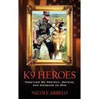 K9 Heroes: Together We Protect, Defend, and Conquer as One - Hardcover