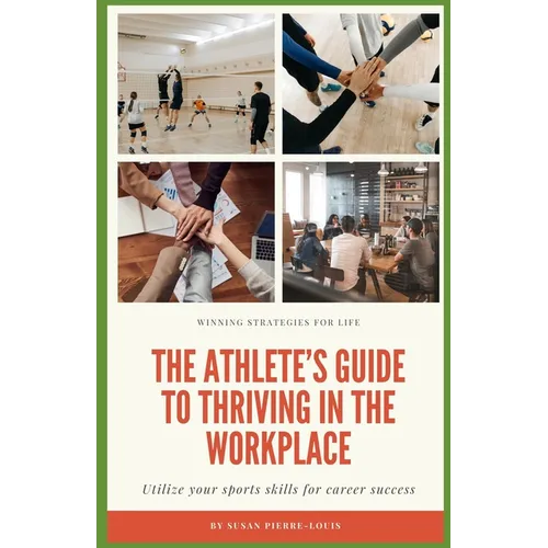 Winning Strategies For Life: The Athlete's Guide to Thriving in the Workplace