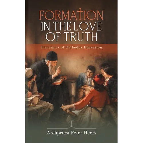 Formation in the Love of Truth: Principles of Orthodox Education