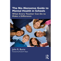 The No-Nonsense Guide to Mental Health in Schools: What Every Teacher Can Do to Make a Difference