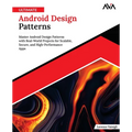 Ultimate Android Design Patterns: Master Android Design Patterns with Real-World Projects for Scalable, Secure, and High-Performance Apps (English Edi