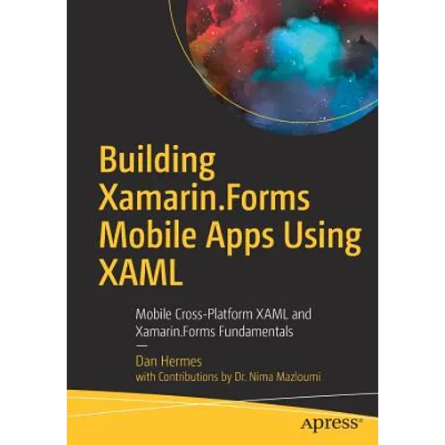 Building Xamarin.Forms Mobile Apps Using XAML: Mobile Cross-Platform XAML and Xamarin.Forms Fundamentals