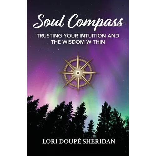 Soul Compass: Trusting Your Intuition and the Wisdom Within