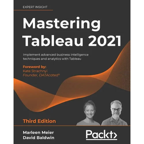 Mastering Tableau 2021- Third Edition: Implement advanced business intelligence techniques and analytics with Tableau