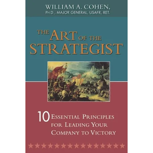 The Art of the Strategist: 10 Essential Principles for Leading Your Company to Victory