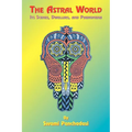 The Astral World: Its Scenes, Dwellers, and Phenomena
