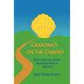 Grandma's on the Camino: Reflections on a 48-Day Walking Pilgrimage to Santiago