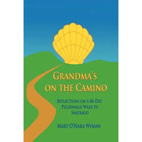 Grandma's on the Camino: Reflections on a 48-Day Walking Pilgrimage to Santiago