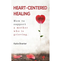 Heart-Centered Healing: How To Support a Mother Who is Grieving