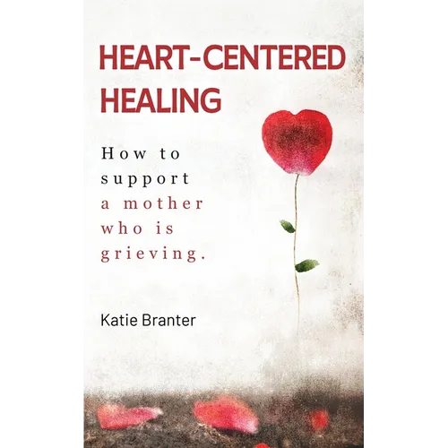 Heart-Centered Healing: How To Support a Mother Who is Grieving