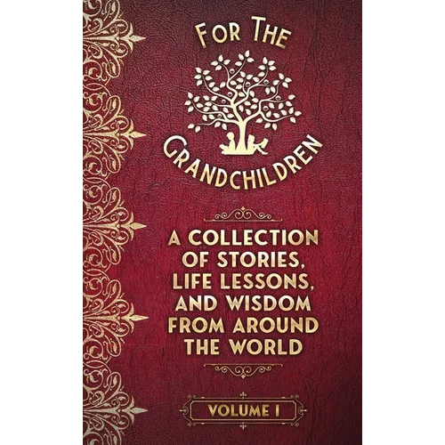 A Collection of Stories, Life Lessons, and Wisdom from Around the World: Volume I