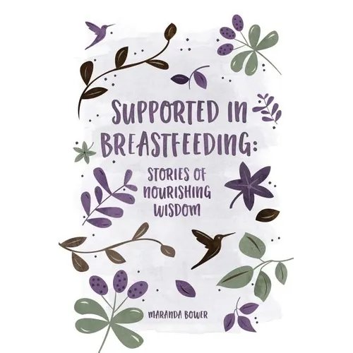 Supported in Breastfeeding: Stories of Nourishing Wisdom