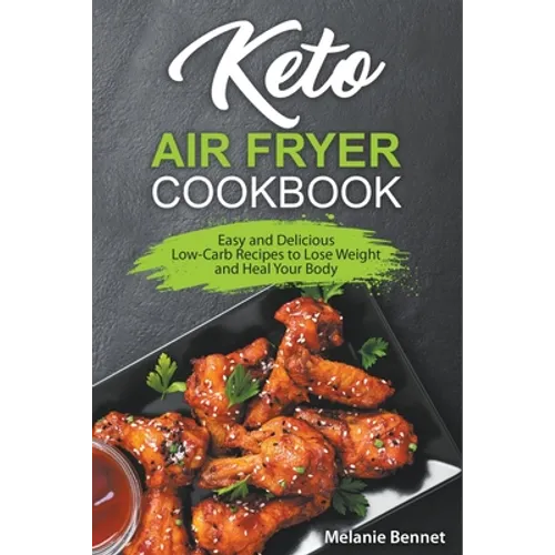 Keto Air Fryer Cookbook: Easy and Delicious Low-Carb Recipes to Lose Weight and Heal Your Body