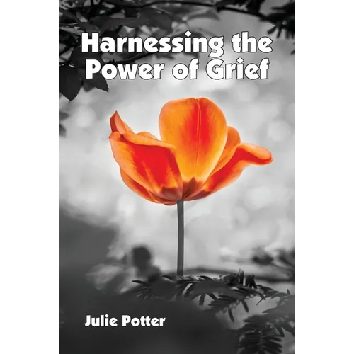 Harnessing the Power of Grief
