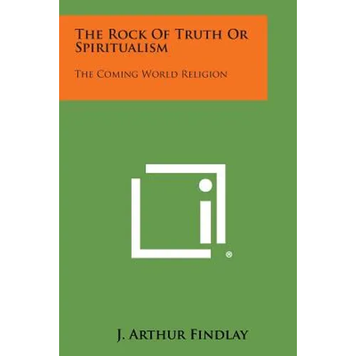 The Rock of Truth or Spiritualism: The Coming World Religion