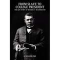 From Slave to College President: The Life Story of Booker T. Washington