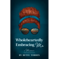 Wholeheartedly Embracing Me