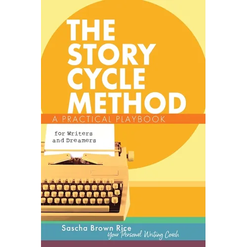 The Story Cycle Method: A Practical Playbook for Writers and Dreamers