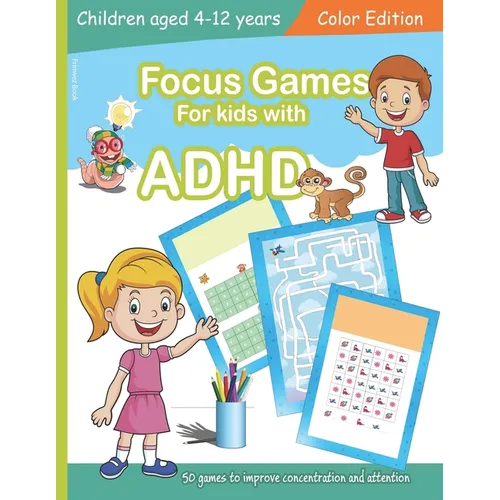 Focus Games For Kids With ADHD: 50 Games to Train Focus and Attention in Children with ADHD Books for Kids with ADHD - COLOR EDITION