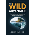 The Wild Advantage: Why Your Brain on Nature Is Your Boldest Business Move
